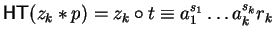 ${\sf HT}(z_{k} \ast p) = z_{k} \circ t \equiv a_1^{s_1} \ldots a_{k}^{s_{k}}r_{k}$