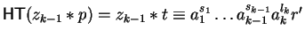 ${\sf HT}(z_{k-1} \ast p) = z_{k-1} \ast t \equiv
a_1^{s_1} \ldots a_{k-1}^{s_{k-1}}a_{k}^{l_{k}}r'$