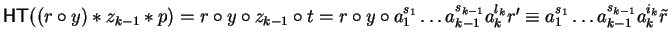 ${\sf HT}((r \circ y) \ast z_{k-1} \ast p) = r \circ y \circ z_{k-1} \circ t = r...
..._{k-1}}a_k^{l_k}r'
\equiv a_1^{s_1} \ldots a_{k-1}^{s_{k-1}}a_k^{i_k}\tilde{r}$