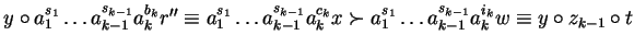 $y \circ a_1^{s_1} \ldots a_{k-1}^{s_{k-1}} a_k^{b_k}r''
\equiv a_1^{s_1} \ldot...
...
a_1^{s_1} \ldots a_{k-1}^{s_{k-1}} a_k^{i_k} w \equiv y \circ z_{k-1} \circ t$