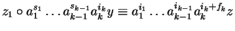 $z_1 \circ a_1^{s_1} \ldots a_{k-1}^{s_{k-1}}a_k^{i_k} y\equiv a_1^{i_1} \ldots
a_{k-1}^{i_{k-1}} a_k^{i_k + f_k}z$