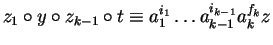 $z_1 \circ y \circ z_{k-1} \circ t \equiv a_1^{i_1} \ldots
a_{k-1}^{i_{k-1}} a_k^{f_k}z$