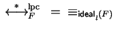 $\mbox{$\,\stackrel{*}{\longleftrightarrow}\!\!\mbox{}^{{\rm lpc}}_{F}\,$ } = \;\;\equiv_{{\sf ideal}_{l}^{}(F)}$