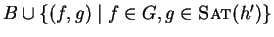 $B \cup \{ (f, g ) \mid f \in G, g \in \mbox{\sc Sat}_{}(h') \}$