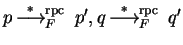 $p \mbox{$\,\stackrel{*}{\longrightarrow}\!\!\mbox{}^{{\rm rpc}}_{F}\,$ } p', q \mbox{$\,\stackrel{*}{\longrightarrow}\!\!\mbox{}^{{\rm rpc}}_{F}\,$ } q'$