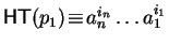 ${\sf HT}(p_1) \!\equiv\! a_n^{i_n} \ldots a_1^{i_1}$