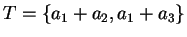 $T = \{ a_1+a_2, a_1+a_3 \}$