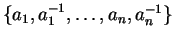 $\{ a_1, a_1^{-1}, \ldots , a_n, a_n^{-1} \}$