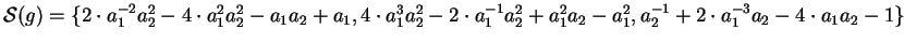 ${\cal S}(g) = \{ 2 \cdot a_1^{-2}a_2^2 - 4 \cdot a_1^2a_2^2 - a_1a_2 + a_1,
4 ...
...2^2 + a_1^2a_2 - a_1^2,
a_2^{-1} + 2 \cdot a_1^{-3}a_2 - 4 \cdot a_1a_2 - 1 \}$