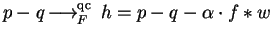 $p-q \mbox{$\,\stackrel{}{\longrightarrow}\!\!\mbox{}^{{\rm qc}}_{F}\,$ } h = p-q-\alpha \cdot f \ast w$