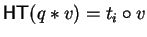 ${\sf HT}(q \ast v) = t_i \circ v$