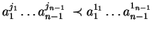 $a_1^{j_1} \ldots
a_{n-1\phantom{1}}^{j_{n-1}} \prec a_1^{1_1} \ldots
a_{n-1\phantom{1}}^{1_{n-1}}$