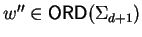 $w''
\in {\sf ORD}\/(\Sigma_{d+1})$