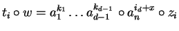 $t_i \circ w = a_1^{k_1} \ldots a_{d-1\phantom{1}}^{k_{d-1}}
\circ a_{n\phantom{1}}^{i_d + x} \circ z_i$