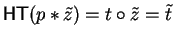 ${\sf HT}(p \ast\tilde{z}) = t \circ\tilde{z} = \tilde{t}$