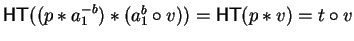 ${\sf HT}((p \ast a_1^{-b}) \ast(a_1^{b} \circ v)) =
{\sf HT}(p \ast v) = t \circ v$