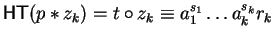 ${\sf HT}(p \ast z_{k}) = t \circ z_{k} \equiv a_1^{s_1} \ldots a_{k}^{s_{k}}r_{k}$