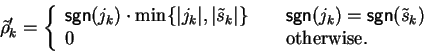 \begin{displaymath}\tilde{\rho}'_k = \left\{ \begin{array}{l@{\quad\quad}l}
{\s...
...}(\tilde{s}_k) \\
0 & \mbox{otherwise}.
\end{array} \right. \end{displaymath}