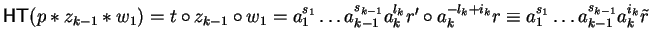 ${\sf HT}(p \ast z_{k-1} \ast w_1) = t \circ z_{k-1} \circ w_1 = a_1^{s_1}
\ldo...
...rc a_k^{-l_k+i_k}r
\equiv a_1^{s_1} \ldots a_{k-1}^{s_{k-1}}a_k^{i_k}\tilde{r}$