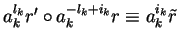 $a_k^{l_k}r' \circ a_k^{-l_k+i_k}r \equiv
a_k^{i_k}\tilde{r}$