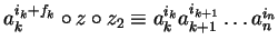 $a_k^{i_k + f_k} \circ z \circ z_2 \equiv a_k^{i_k}a_{k+1}^{i_{k+1}} \ldots a_n^{i_n}$