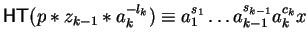 ${\sf HT}(p \ast z_{k-1} \ast a_k^{-l_k}) \equiv a_1^{s_1} \ldots
a_{k-1}^{s_{k-1}}a_{k}^{c_k}x$