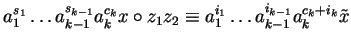 $a_1^{s_1} \ldots a_{k-1}^{s_{k-1}}a_{k}^{c_{k}}x \circ z_1z_2 \equiv
a_1^{i_1} \ldots a_{k-1}^{i_{k-1}}a_{k}^{c_k + i_{k}}\tilde{x}$