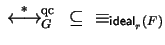 $\mbox{$\,\stackrel{*}{\longleftrightarrow}\!\!\mbox{}^{{\rm qc}}_{G}\,$ } \subseteq\;\; \equiv_{{\sf ideal}_{r}^{}(F)}$