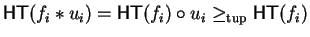 ${\sf HT}(f_i \ast u_i) = {\sf HT}(f_i) \circ u_i \geq_{\rm tup}{\sf HT}(f_i)$