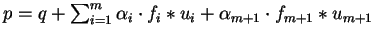 $p = q + \sum_{i=1}^m \alpha_i \cdot f_i \ast u_i +
\alpha_{m+1}\cdot f_{m+1} \ast u_{m+1}$