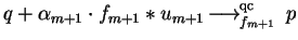 $q+ \alpha_{m+1}\cdot f_{m+1} \ast u_{m+1}
\mbox{$\,\stackrel{}{\longrightarrow}\!\!\mbox{}^{{\rm qc}}_{f_{m+1}}\,$ } p$