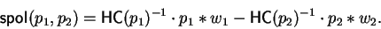 \begin{displaymath}{\sf spol}_{}(p_{1}, p_{2}) = {\sf HC}(p_1)^{-1} \cdot p_1 \ast
w_1 - {\sf HC}(p_2)^{-1} \cdot p_2 \ast w_2.\end{displaymath}