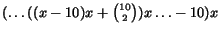 $(\ldots((x -10)x + {10 \choose 2})x \ldots -10)x$