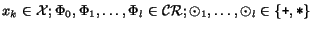 $x_k \in {\cal X}; \Phi_0, \Phi_1, \ldots, \Phi_l \in
{\cal CR}; \odot_1, \ldots, \odot_l \in \{{\mbox{\texttt{+}}}, {\mbox{\texttt{*}}}\}$