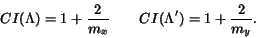 \begin{displaymath}CI(\Lambda) = 1 + \frac{2}{m_x} \qquad CI(\Lambda^\prime) = 1 +
\frac{2}{m_y}.
\end{displaymath}