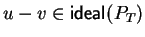 $u-v \in {\sf ideal}_{}^{}(P_T)$