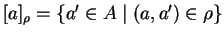 $[a]_{\rho} = \{ a' \in A \mid (a,a') \in \rho \}$