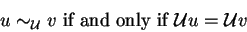 \begin{displaymath}u \sim_{{\cal U}} v \mbox{ if and only if } {\cal U}u = {\cal U}v\end{displaymath}