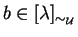 $b \in [ \lambda ]_{\sim_{\cal U}}$