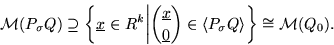 \begin{displaymath}{\cal M}(P_{\sigma}Q) \supseteq
\left\{ \underline{x} \in R^...
...n \langle
P_{\sigma} Q \rangle \right\} \cong {\cal M}(Q_0).
\end{displaymath}