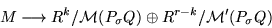 \begin{displaymath}M \longrightarrow R^k / {\cal M}(P_{\sigma}Q) \oplus R^{r-k} / {\cal M}'(P_{\sigma}Q)
\end{displaymath}