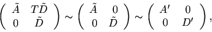 \begin{displaymath}\left( \begin{array}{cc}
\tilde A & T \tilde D \\
0 & \til...
...( \begin{array}{cc}
A' & 0 \\
0 & D' \end{array}
\right),
\end{displaymath}