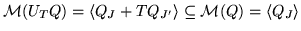 $
{\cal M}(U_T Q)= \langle Q_J + TQ_{J'} \rangle \subseteq {\cal M}(Q) =
\langle Q_J \rangle
$