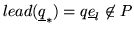 $lead(\underline{q}_*)=q \underline{e}_l\not\in P$