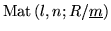 $ \mbox{Mat} \, (l, n;R/\underline{m}) $