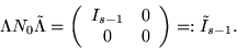 \begin{displaymath}\Lambda N_0 \tilde \Lambda =
\left(
\begin{array}{cc}
I_{s-1} & 0 \\
0 & 0
\end{array}
\right) =: \tilde I_{s-1}.
\end{displaymath}