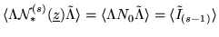 $ \langle \Lambda {\cal N}_*^{(s)} ( \underline {z}) \tilde \Lambda
\rangle = \langle \Lambda N_0 \tilde \Lambda \rangle = \langle \tilde I_{(s-1)}
\rangle $