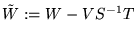 $ \tilde W :=W-VS^{-1}T $