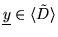 $ \underline{y} \in
\langle \tilde D \rangle $