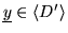 $ \underline{y} \in \langle D' \rangle $